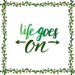 Life goes on. Handwriting motivation poster. Vector illustration with creative frame. Inspirational phrase