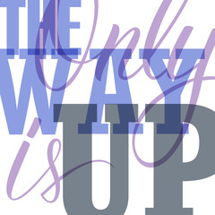 The only way is up text design. Motivation banner. Vector illustration.