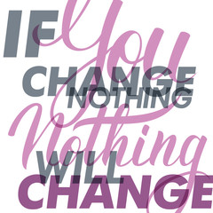 If you change nothing, nothing will change. Motivation banner. Lettering sign, typography, t-shirt graphics. Vector illustration.