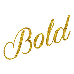 Bold; Gold Faux Foil Glittery Metallic Quote Isolated on White B