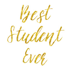 Best Student Ever Gold Faux Foil Metallic Glitter Quote Isolated