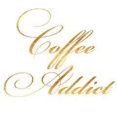 Coffee Addict Faux Gold Foil Metallic Glitter Quote Isolated