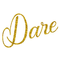 Dare Gold Faux Foil Glitter Metallic Quote Isolated on White Bac