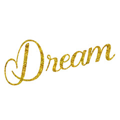 Dream Gold Faux Foil Glitter Metallic Quote Isolated on White Ba