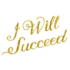 Obraz na płótnie Canvas I Will Succeed Gold Faux Foil Glitter Metallic Quote Isolated on
