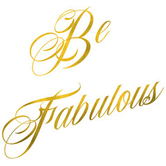 Obraz premium Be Fabulous Gold Faux Foil Metaliczny motywacyjny cytat