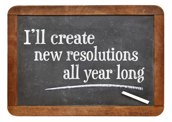 I will create new resolutions all year long