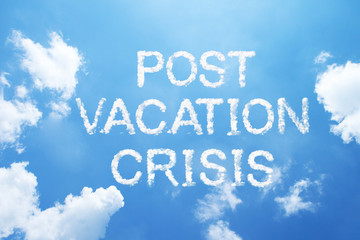"Post-vacation crisis" cloud word on sky.