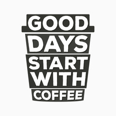 Good days start with coffee  - typographic quote poster 