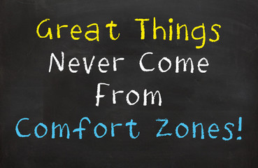 Great Things Never Come from Comfort Zones