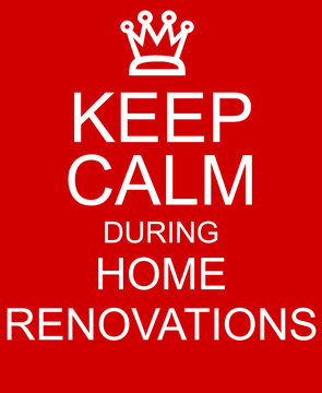 Keep Calm during Home Renovations red sign