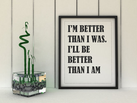 Motivation words  I'm better than I was, I'll be better than I am. Inspirational quotation. Going forward, Self development, Grow, Change, Life, Happiness concept.
