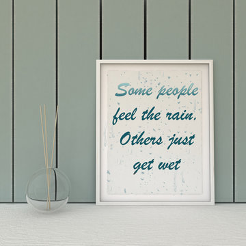 Motivation words  some people fell the rain, others just get wet. Inspirational quotation. Perception, Self development, Change, Life, Happiness concept.  Home decor  art. Scandinavian style