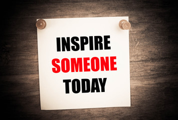 INSPIRE SOMEONE TODAY motivational quote. 
