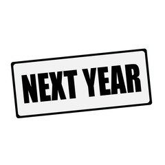 NEXT YEAR wording on rectangular signs