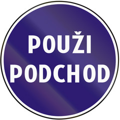 Road sign used in Slovakia - Use the underpass