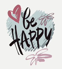 Inscription Be happy.  Brush calligraphy. Handwritten ink lettering. Hand drawn design elements .