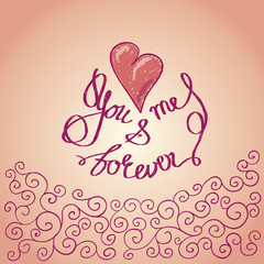 valentine hand drown card with lettering. you and me forever