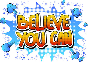 Believe you can - Comic book style word on comic book abstract background.