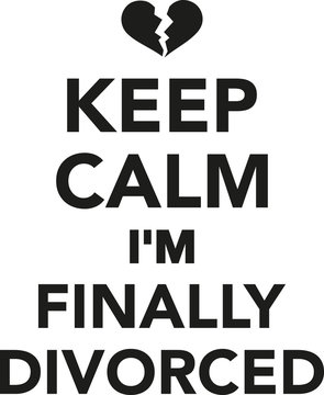 Keep calm I'm finally divorced