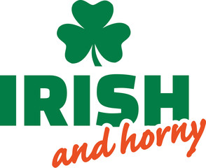 Irish and horny with clover saying