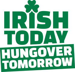 St. Patrick's Day drinking - irish today hungover tomorrow - obrazy, fototapety, plakaty