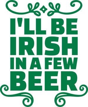 St. Patrick's Day typographic design - I'll be irish in a few beer