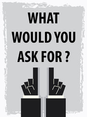 WHAT WOULD YOU ASK FOR typography poster