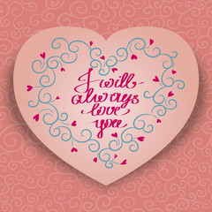 valentine card with lettering in heart. i will always love you