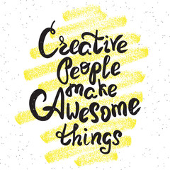 Creative people make awesome things