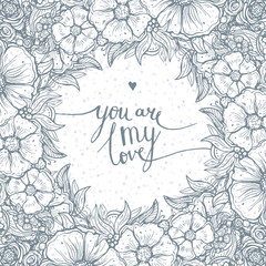 inscription "you are my Love", lettering, calligraphy, blue flowers wreath, framework, floral pattern outline, vector illustration