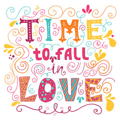 Time to fall in love Inspirational Valentines quote. Hand drawn vintage illustration with hand-lettering.