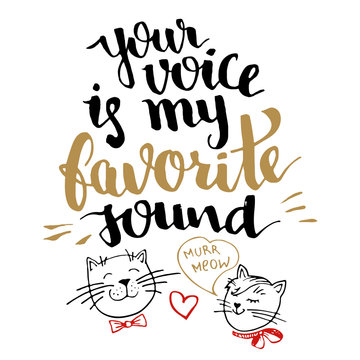 Your voice is my favorite sound. Brush calligraphy, handwritten text with hand drawn cats isolated on white background for Valentines day card, wedding card, t-shirt or poster