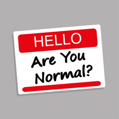 Hello name or introduction badge with the question Are You Normal added in black text