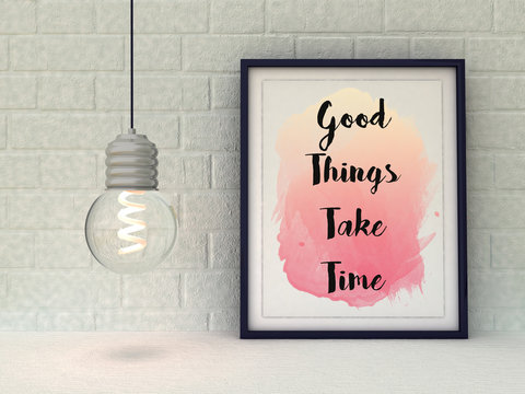 Inspirational motivational quote Good things take time. Life, Happiness, Success concept. Scandinavian style home interior decoration.