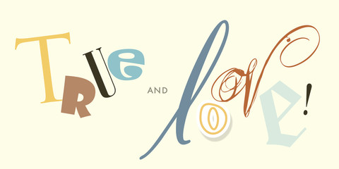 Love and true, various and miscellaneous letter types in colors. Red, blue and yellow typography Valentines greeting. Beautiful message. Flatten isolated illustration master vector.