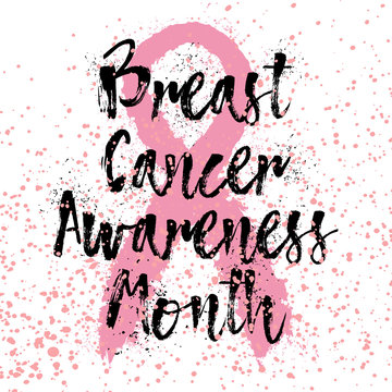 Breast Cancer Awareness Month. Sign quote hand lettering, typographic modern calligraphy with pink ribbon. Grunge texture background can be printed on t-shirts, bags, posters, invitations, cards.