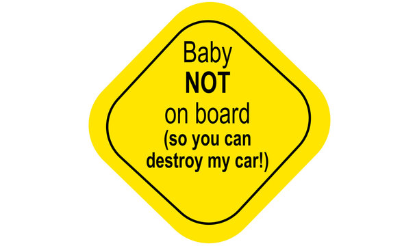 Yellow signal: Baby NOT on board (you can destroy my car!)