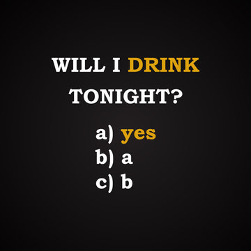 Will I drink tonight? - funny inscription template