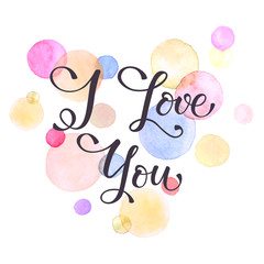 I love you lettering with watercolor hearts on background. Modern typography. Colorful  greeting card calligraphy design.