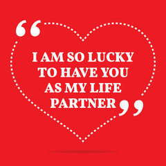 Fototapeta na wymiar Inspirational love quote. I am so lucky to have you as my life p