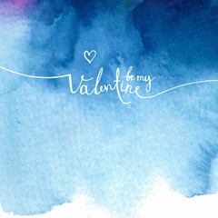 inscription "be my Valentine", lettering, calligraphy on blue watercolor background, vector illustration
