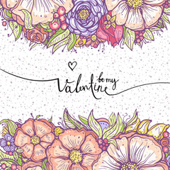 flowers, colorful floral frame with inscription "be my Valentine", lettering, calligraphy, vector illustration