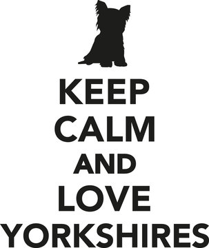 Keep calm and love Yorkshires