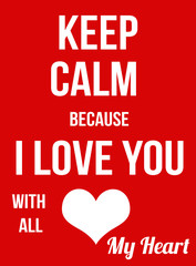 Keep calm because I Love You with all my heart poster