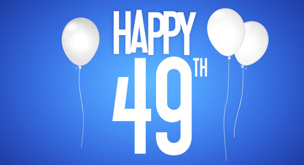 Happy Birthday - Celebration - Personalised With Number - Birthday Greeting Card - With White Balloons - 49 Years Party - Illustration Anniversary