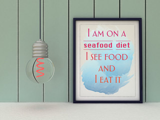 Women funny inspirational motivational quotation I'm on seafood diet. I see food and i eat it. Dieting, Success concept. 3D render