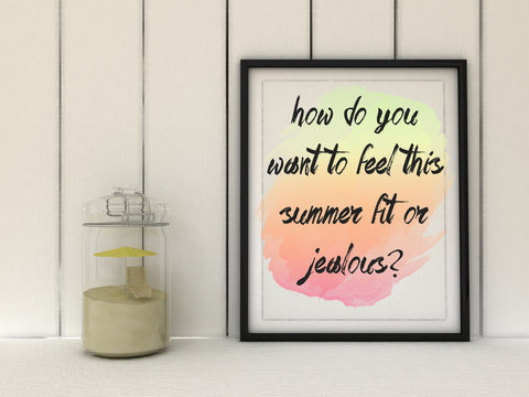 Female fitness motivation. How do you want to feel this summer? Fit or Jealous?. Inspirational quote poster in frame. 3D render