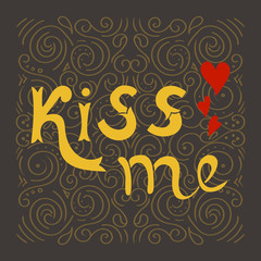 Kiss me poster. Valentine's day hand lettering.