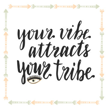 Your vibe attracts your tribe. Hand lettering calligraphy. Inspirational phrase. Vector illustration.
